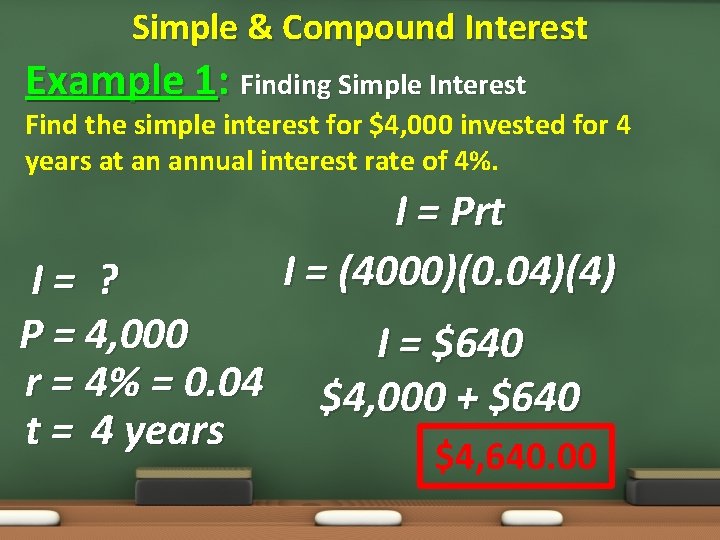 Simple & Compound Interest Example 1: Finding Simple Interest Find the simple interest for