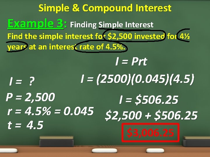 Simple & Compound Interest Example 3: Finding Simple Interest Find the simple interest for