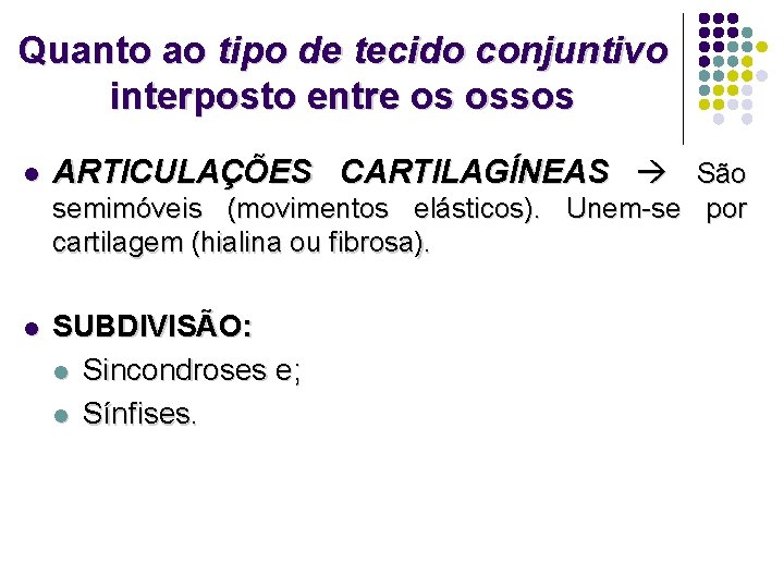 Quanto ao tipo de tecido conjuntivo interposto entre os ossos l ARTICULAÇÕES CARTILAGÍNEAS São