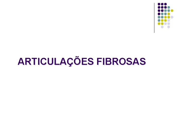 ARTICULAÇÕES FIBROSAS 