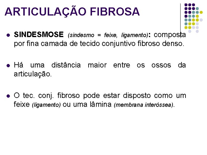 ARTICULAÇÃO FIBROSA l SINDESMOSE (sindesmo = feixe, ligamento): composta por fina camada de tecido