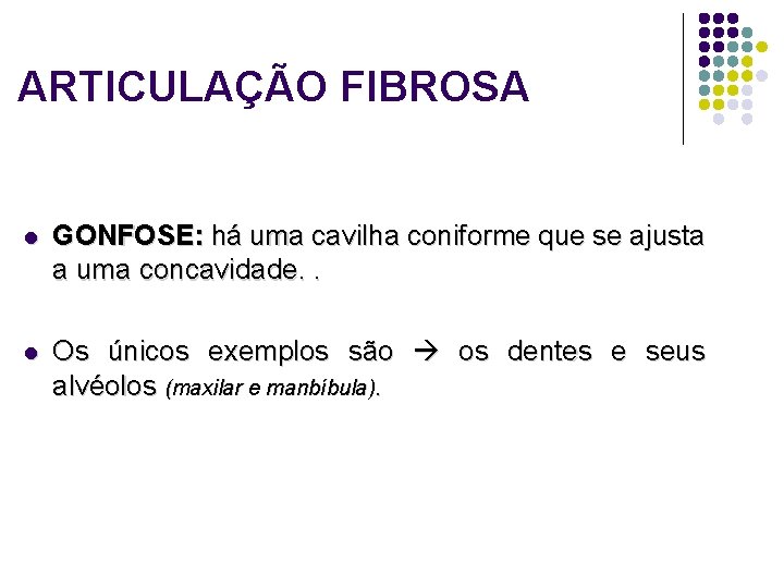 ARTICULAÇÃO FIBROSA l GONFOSE: há uma cavilha coniforme que se ajusta a uma concavidade.