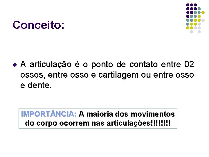 Conceito: l A articulação é o ponto de contato entre 02 ossos, entre osso
