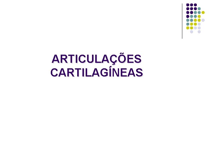 ARTICULAÇÕES CARTILAGÍNEAS 