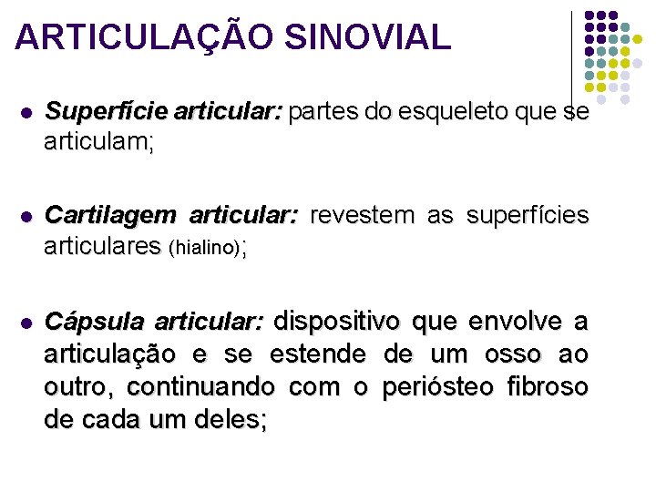 ARTICULAÇÃO SINOVIAL l Superfície articular: partes do esqueleto que se articulam; l Cartilagem articular: