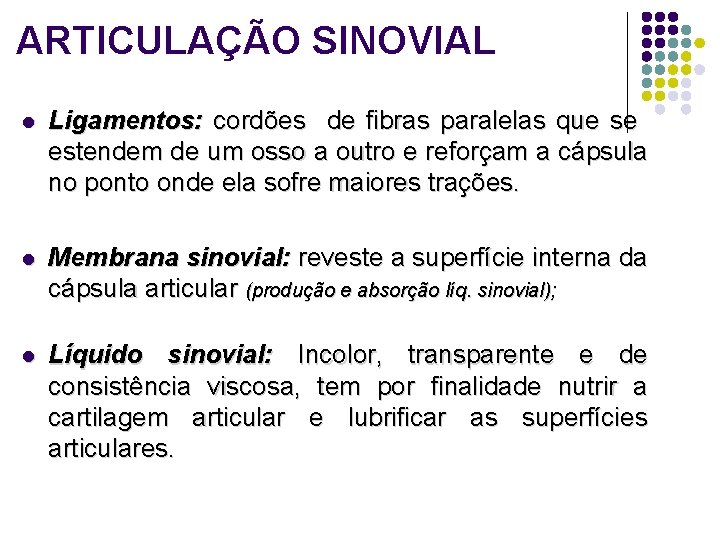 ARTICULAÇÃO SINOVIAL l Ligamentos: cordões de fibras paralelas que se estendem de um osso