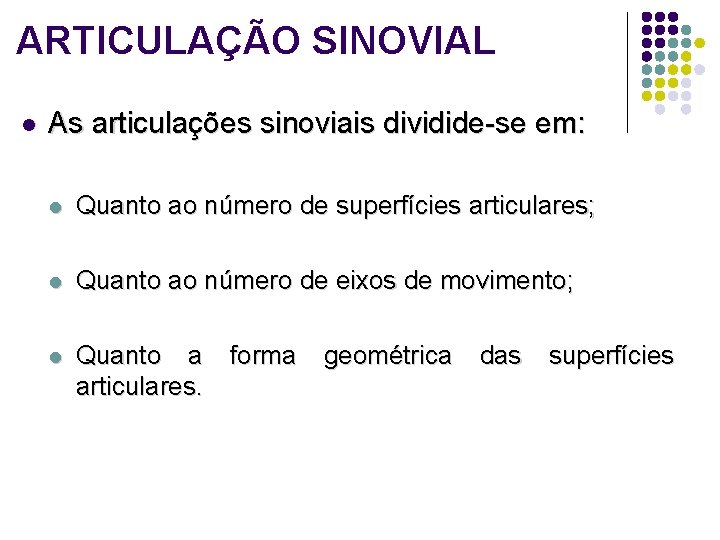 ARTICULAÇÃO SINOVIAL l As articulações sinoviais dividide-se em: l Quanto ao número de superfícies