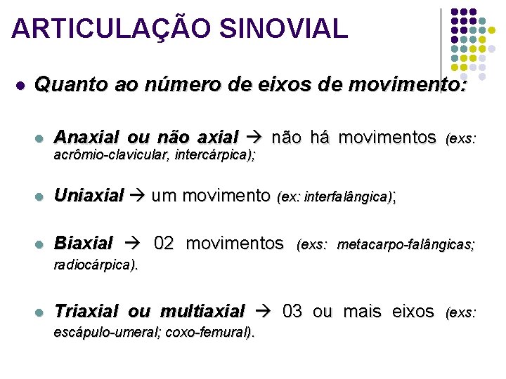 ARTICULAÇÃO SINOVIAL l Quanto ao número de eixos de movimento: l Anaxial ou não