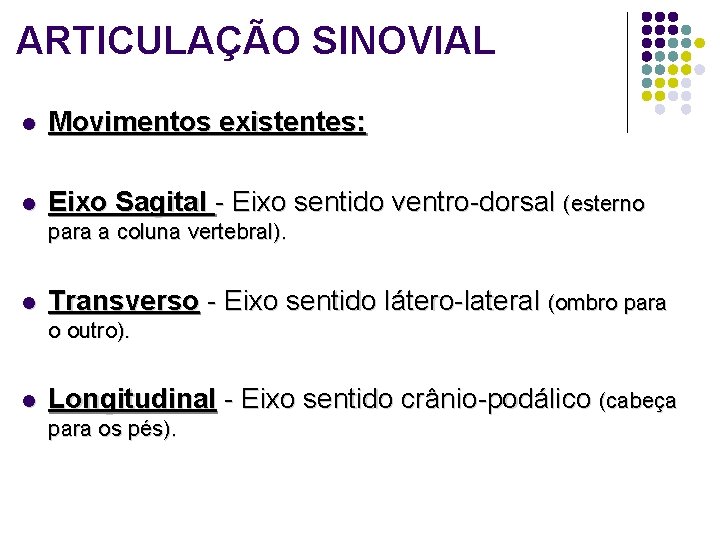 ARTICULAÇÃO SINOVIAL l Movimentos existentes: l Eixo Sagital - Eixo sentido ventro-dorsal (esterno para