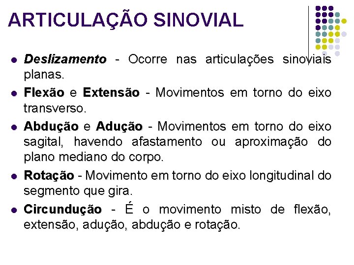 ARTICULAÇÃO SINOVIAL l l l Deslizamento - Ocorre nas articulações sinoviais planas. Flexão e