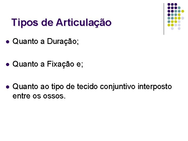 Tipos de Articulação l Quanto a Duração; l Quanto a Fixação e; l Quanto