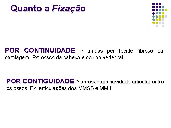 Quanto a Fixação POR CONTINUIDADE unidas por tecido fibroso ou cartilagem. Ex: ossos da