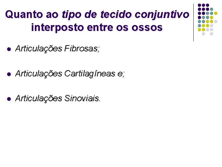 Quanto ao tipo de tecido conjuntivo interposto entre os ossos l Articulações Fibrosas; l