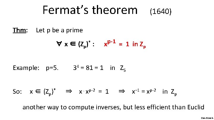 Fermat’s theorem Thm: Let p be a prime ∀ x ∈ (Zp)* : Example: