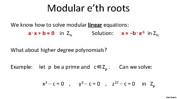 Modular e’th roots We know how to solve modular linear equations: a⋅x + b