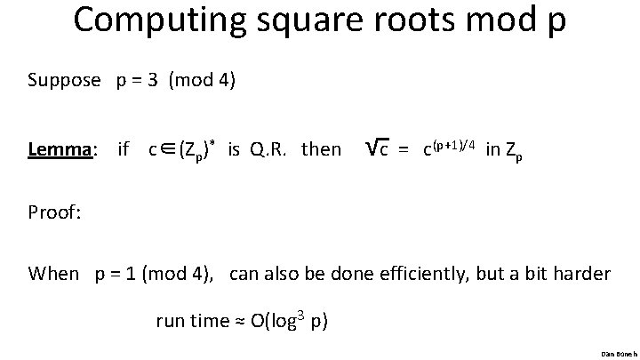 Computing square roots mod p Suppose p = 3 (mod 4) Lemma: if c∈(Zp)*