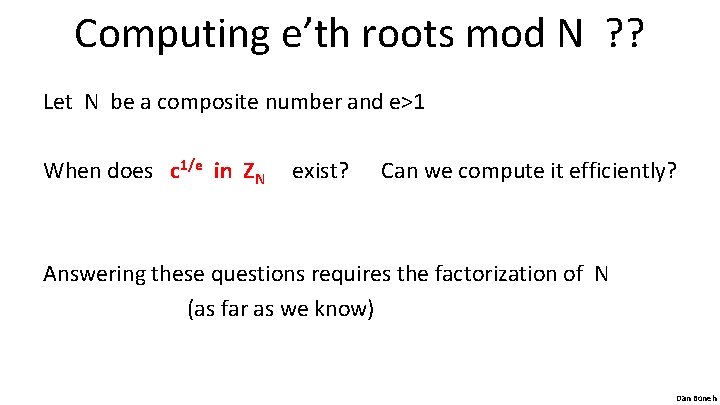 Computing e’th roots mod N ? ? Let N be a composite number and