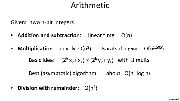 Arithmetic Given: two n-bit integers • Addition and subtraction: linear time • Multiplication: naively