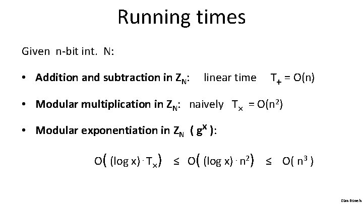 Running times Given n-bit int. N: • Addition and subtraction in ZN: linear time