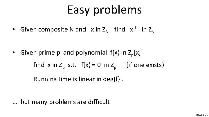 Easy problems • Given composite N and x in ZN find x-1 in ZN