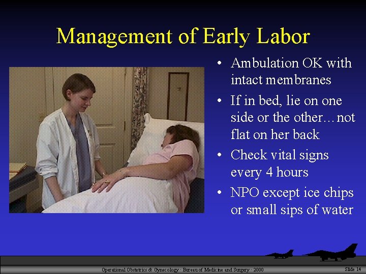 Management of Early Labor • Ambulation OK with intact membranes • If in bed,