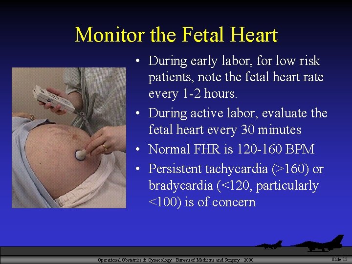 Monitor the Fetal Heart • During early labor, for low risk patients, note the