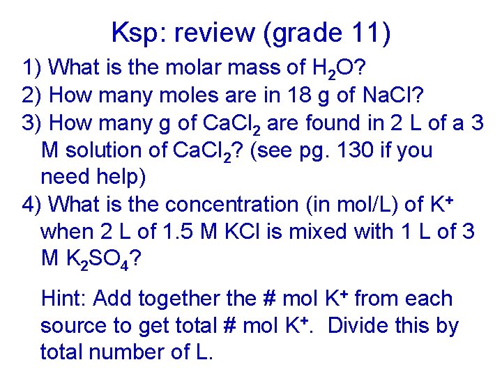 Ksp: review (grade 11) 1) What is the molar mass of H 2 O?