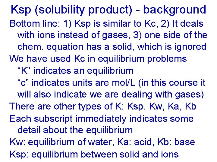 Ksp (solubility product) - background Bottom line: 1) Ksp is similar to Kc, 2)