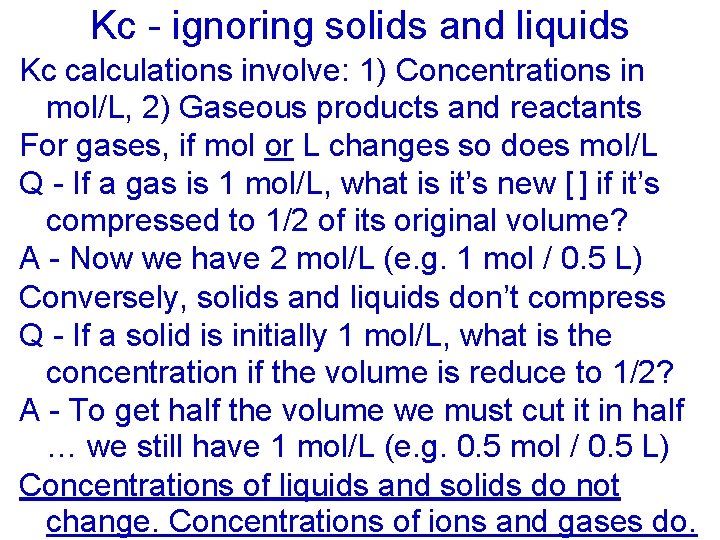 Kc - ignoring solids and liquids Kc calculations involve: 1) Concentrations in mol/L, 2)