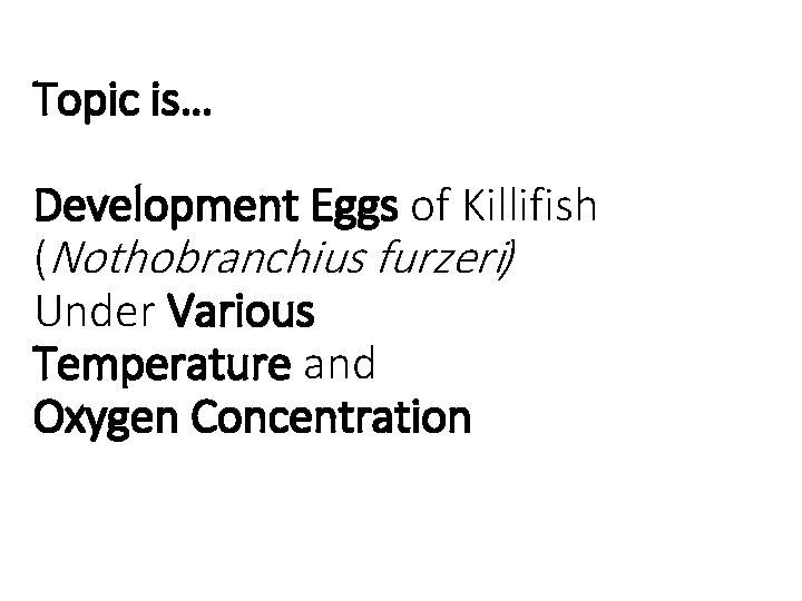 Topic is… Development Eggs of Killifish (Nothobranchius furzeri) Under Various Temperature and Oxygen Concentration