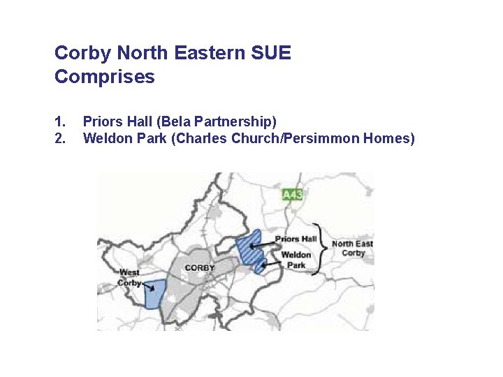 Corby North Eastern SUE Comprises 1. 2. Priors Hall (Bela Partnership) Weldon Park (Charles