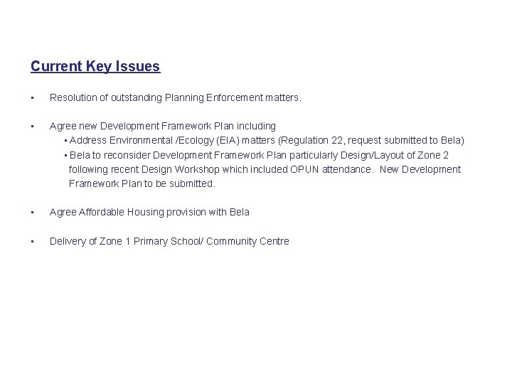 Current Key Issues • Resolution of outstanding Planning Enforcement matters. • Agree new Development
