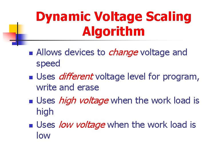 Dynamic Voltage Scaling Algorithm n n Allows devices to change voltage and speed Uses