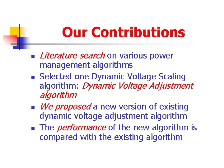 Our Contributions n n Literature search on various power management algorithms Selected one Dynamic
