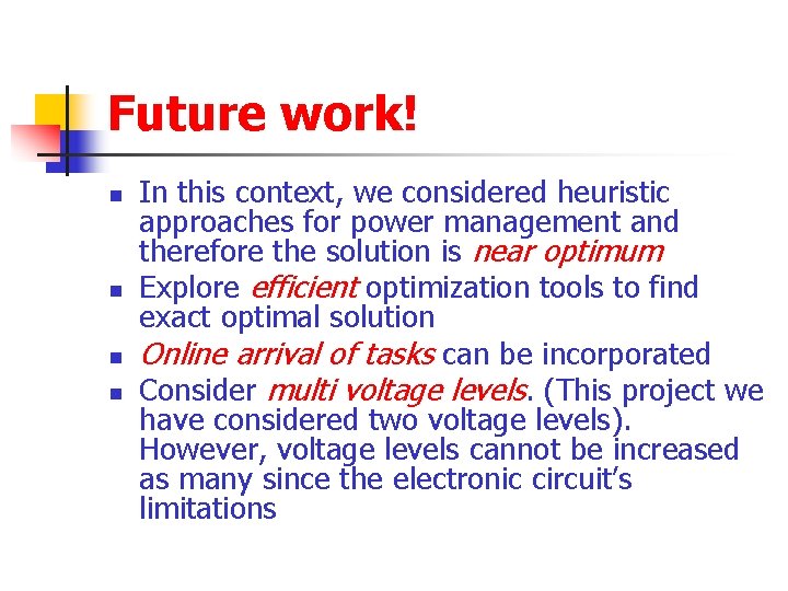 Future work! n n In this context, we considered heuristic approaches for power management