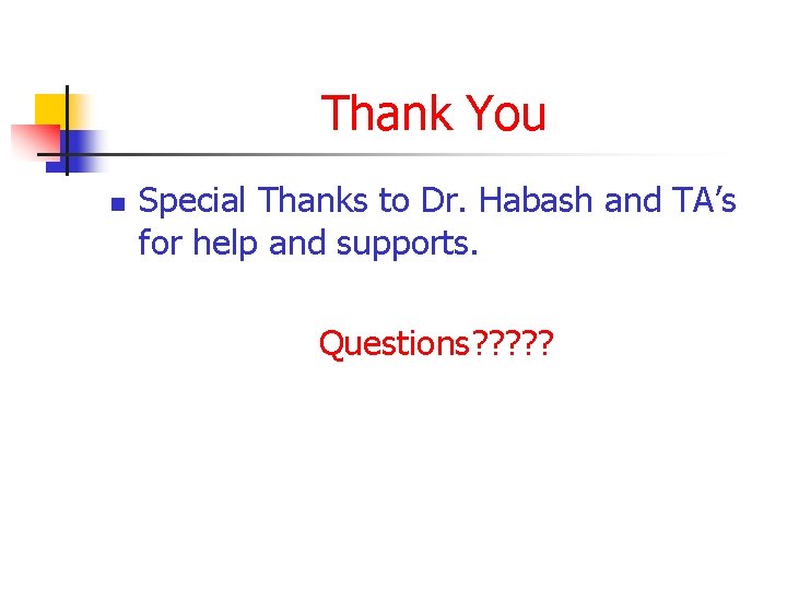 Thank You n Special Thanks to Dr. Habash and TA’s for help and supports.