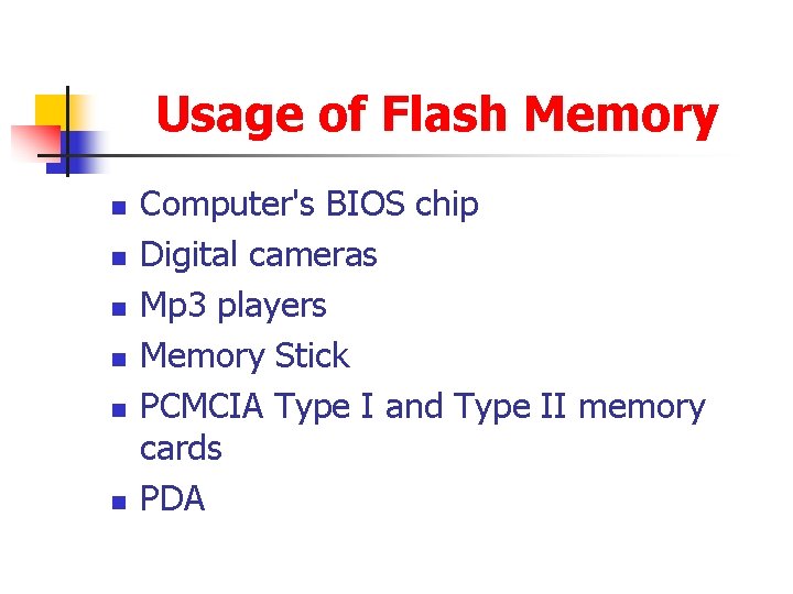 Usage of Flash Memory n n n Computer's BIOS chip Digital cameras Mp 3