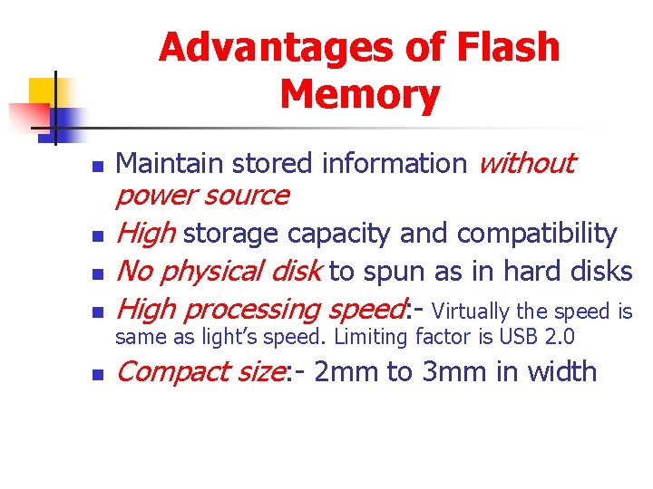 Advantages of Flash Memory n Maintain stored information without n power source High storage
