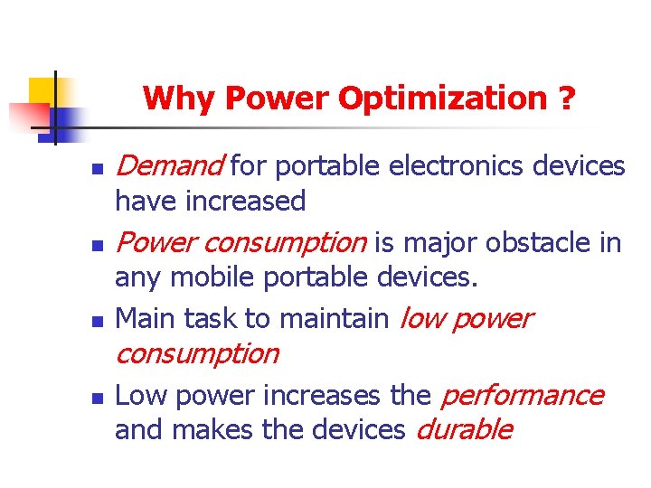 Why Power Optimization ? n Demand for portable electronics devices have increased n n