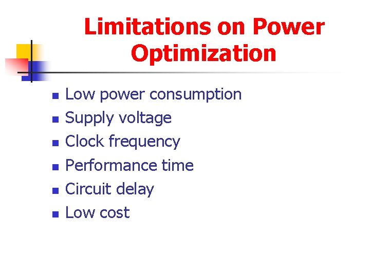 Limitations on Power Optimization n n n Low power consumption Supply voltage Clock frequency