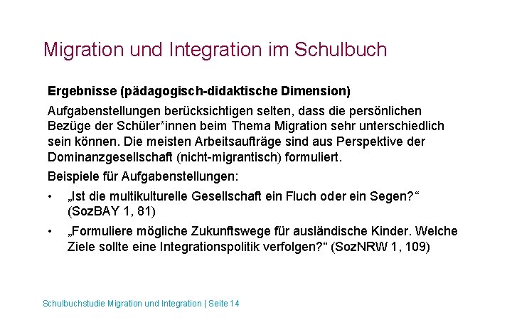 Migration und Integration im Schulbuch Ergebnisse (pädagogisch-didaktische Dimension) Aufgabenstellungen berücksichtigen selten, dass die persönlichen