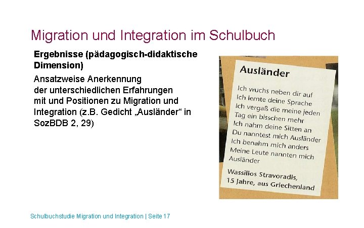 Migration und Integration im Schulbuch Ergebnisse (pädagogisch-didaktische Dimension) Ansatzweise Anerkennung der unterschiedlichen Erfahrungen mit