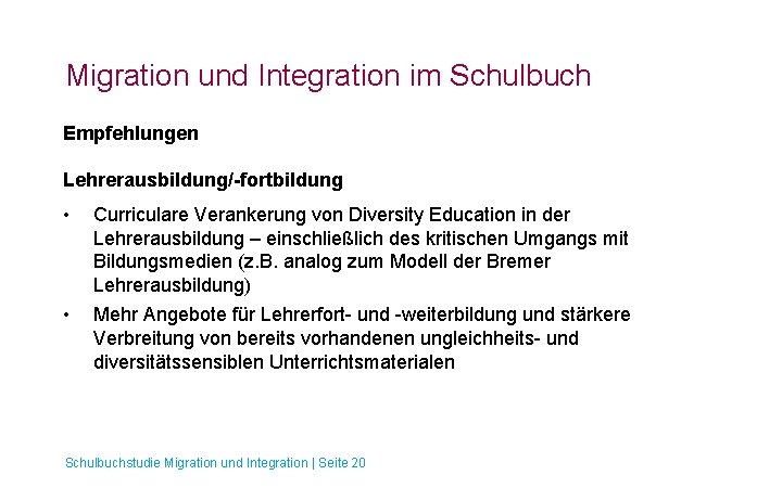 Migration und Integration im Schulbuch Empfehlungen Lehrerausbildung/-fortbildung • Curriculare Verankerung von Diversity Education in