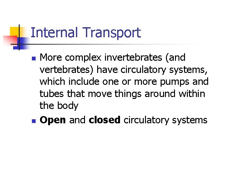 Internal Transport n n More complex invertebrates (and vertebrates) have circulatory systems, which include