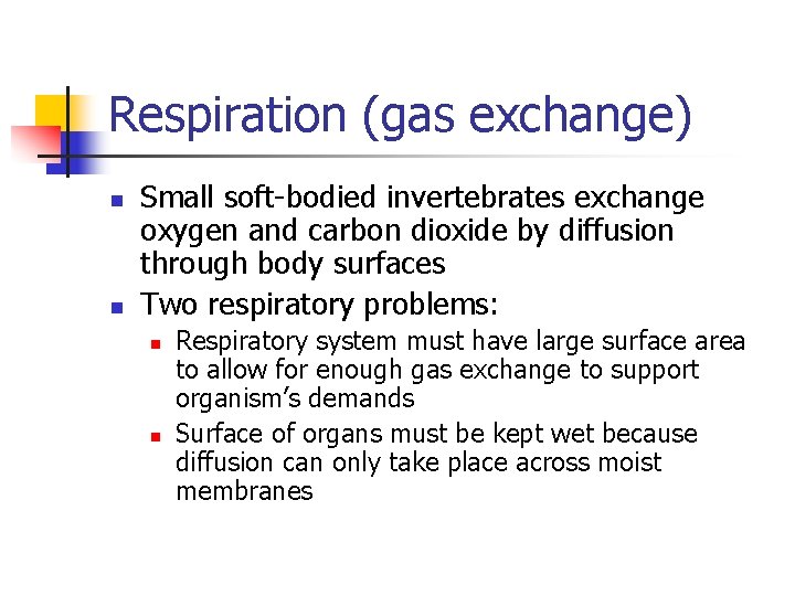 Respiration (gas exchange) n n Small soft-bodied invertebrates exchange oxygen and carbon dioxide by