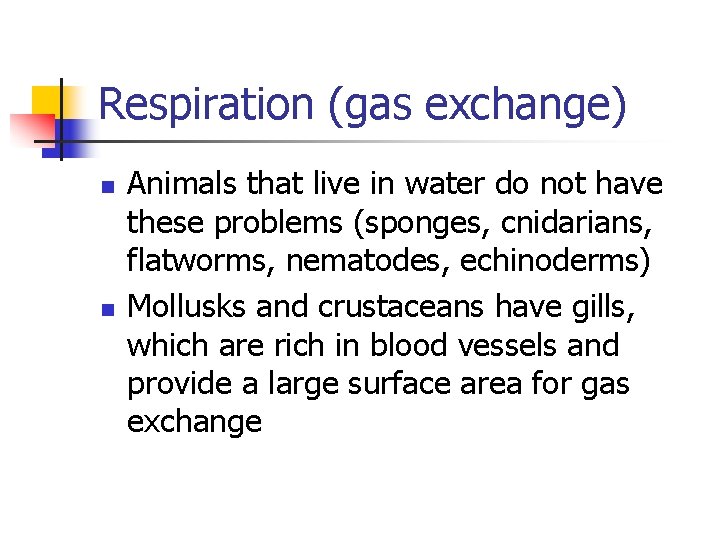 Respiration (gas exchange) n n Animals that live in water do not have these