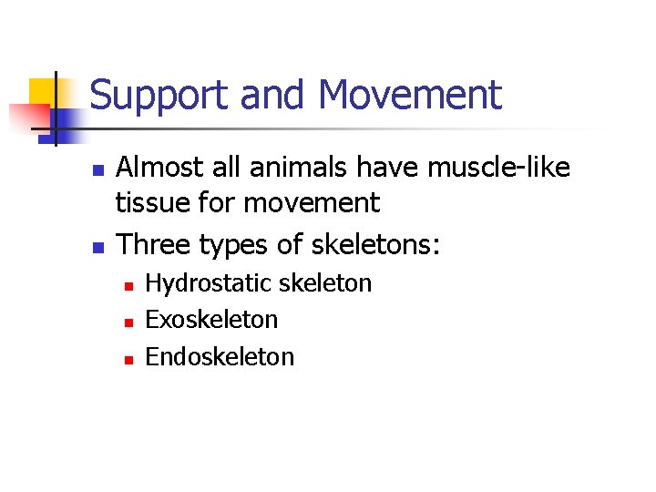 Support and Movement n n Almost all animals have muscle-like tissue for movement Three