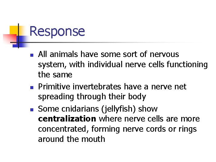 Response n n n All animals have some sort of nervous system, with individual