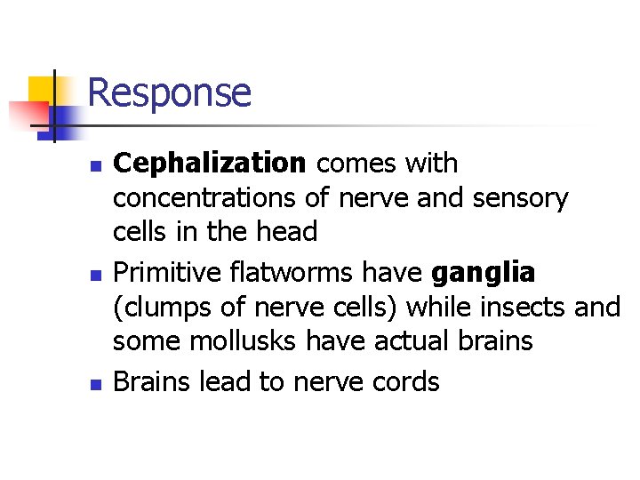 Response n n n Cephalization comes with concentrations of nerve and sensory cells in