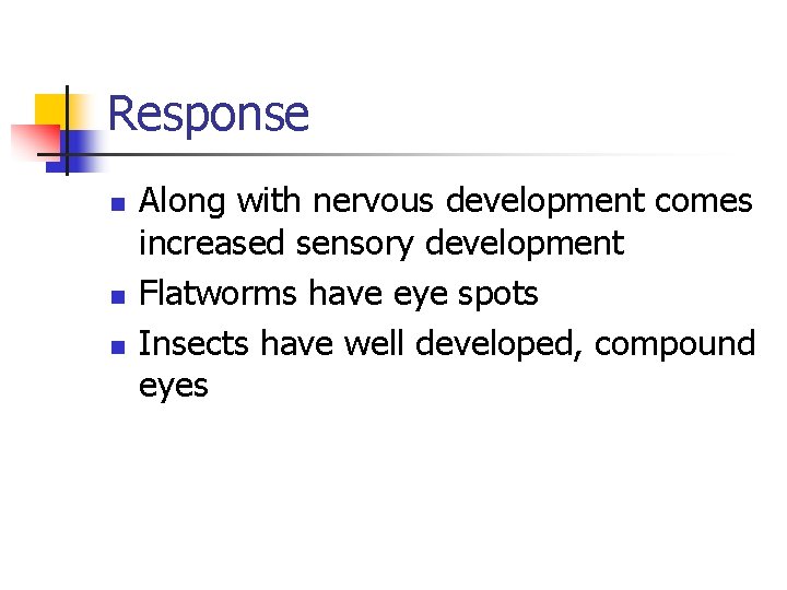 Response n n n Along with nervous development comes increased sensory development Flatworms have
